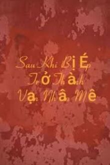 Sau Khi Bị Ép Trở Thành Vạn Nhân Mê
