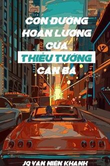 Con Đường Hoàn Lương Của Thiếu Tướng Cặn Bã