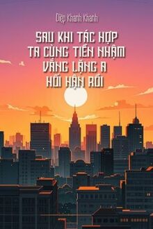 Sau Khi Tác Hợp Ta Cùng Tiền Nhậm Vắng Lặng A Hối Hận Rồi