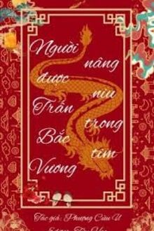 Người Được Trấn Bắc Vương Nâng Niu Trong Tim