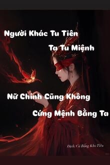 Người Khác Tu Tiên Ta Tu Mệnh, Nữ Chính Cũng Không Cứng Mệnh Bằng Ta