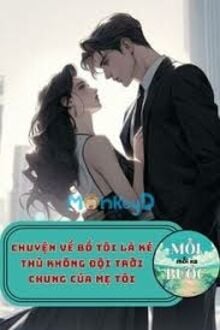 Chuyện Về Bố Tôi Là Kẻ Thù Không Đội Trời Chung Của Mẹ Tôi