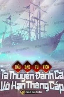 Cẩu Đạo Tu Tiên: Ta Thuyền Đánh Cá Vô Hạn Thăng Cấp