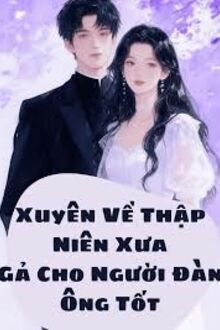 Xuyên Về Thập Niên Xưa, Gả Cho Người Đàn Ông Tốt