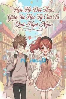 Hẹn Hò Đời Thực: Giáo Sư Học Tỷ Của Ta Quá Ngọt Ngào