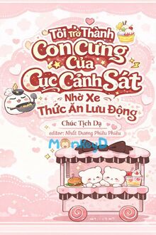 Tôi Trở Thành Con Cưng Của Cục Cảnh Sát Nhờ Xe Thức Ăn Lưu Động