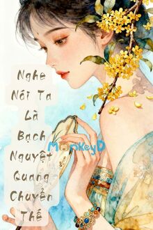 Nghe Nói Ta Là Bạch Nguyệt Quang Chuyển Thế