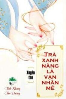 Trà Xanh Nàng Là Vạn Nhân Mê