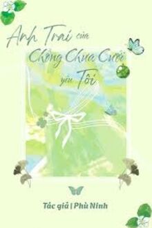 Anh Trai Của Chồng Chưa Cưới Yêu Tôi