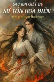 Sau Khi Giết Ta Sư Tôn Hóa Điên