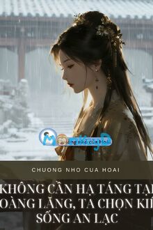 Không Cần Hạ Táng Hoàng Lăng, Ta Chọn Kiếp Sống An Lạc