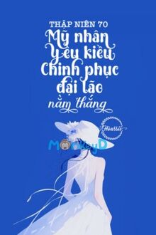 Thập Niên 70: Mỹ Nhân Yêu Kiều Chinh Phục Đại Lão Nằm Thắng