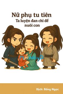 Nữ Phụ Tu Tiên - Ta Luyện Đan Chỉ Để Nuôi Con