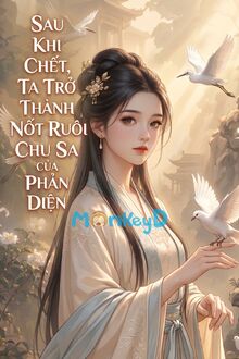 Sau Khi Chết, Ta Trở Thành Nốt Ruồi Chu Sa Của Phản Diện