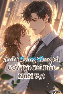 Ánh Trăng Sáng Gì Cơ? Tôi Chỉ Biết Nuôi Vợ!