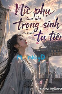 Nữ Phụ Sau Khi Trọng Sinh Chỉ Muốn Tu Tiên