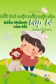 Đối Thủ Một Mất Một Còn Biến Thành Búp Bê Của Tôi