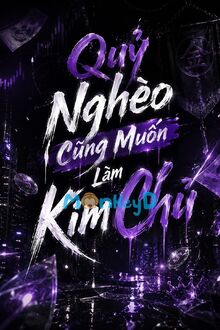 Quỷ Nghèo Cũng Muốn Làm Kim Chủ