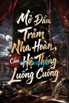 Mở Đầu Trảm Nha Hoàn, Cẩu Hệ Thống Luống Cuống
