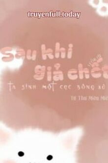 Sau Khi Giả Chết Trốn Đi, Ta Sinh Một Cục Bông Xù