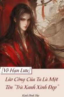 Lão Công Của Ta Là Một Tên “Trà Xanh Xinh Đẹp”