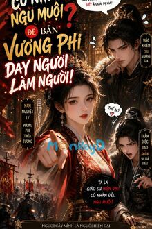 Cổ Nhân Ngu Muội? Để Bản Vương Phi Dạy Ngươi Làm Người!
