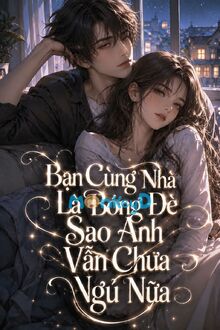 Bạn Cùng Nhà Là Bóng Đè Sao Anh Vẫn Chưa Ngủ Nữa
