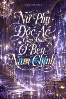 Nữ Phụ Độc Ác Càng Muốn Ở Bên Nam Chính