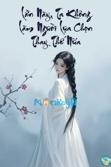 Lần Này, Ta Không Làm Người Lựa Chọn Thay Thế Nữa