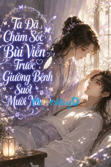 Ta Đã Chăm Sóc Bùi Viễn Trước Giường Bệnh Suốt Mười Năm