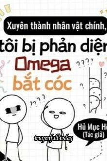 Xuyên Thành Nhân Vật Chính, Tôi Bị Omega Phản Diện Bắt Cóc