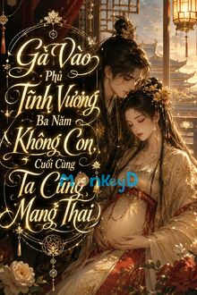 Gả Vào Phủ Tĩnh Vương Ba Năm Không Con, Cuối Cùng Ta Cũng Mang Thai