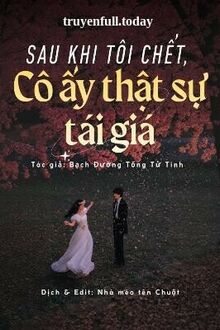 Sau Khi Tôi Chết, Cô Ấy Thật Sự Tái Giá