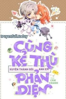 Cùng Kẻ Thù Xuyên Thành Đôi Anh Em Phản Diện