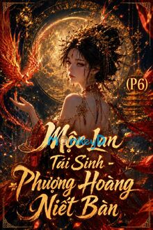 Mộc Lan Tái Sinh - Phương Hoàng Niết Bàn (P6): Hương Trà Nơi Thâm Cung