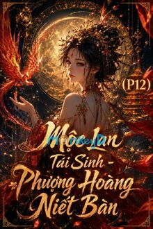 Mộc Lan Tái Sinh - Phương Hoàng Niết Bàn (P12): Ván Cờ Sinh Tử - Lối Thoát Trong Đêm