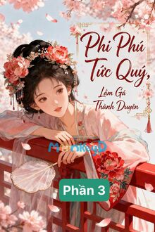 Phi Phú Tức Quý, Lầm Gả Thành Duyên - Phần 3 