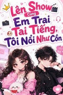 Lên Show Cùng Em Trai Tai Tiếng, Tôi Nổi Như Cồn