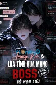 Toang Rồi, Lừa Tình Qua Mạng Trúng Ngay Boss Vô Hạn Lưu