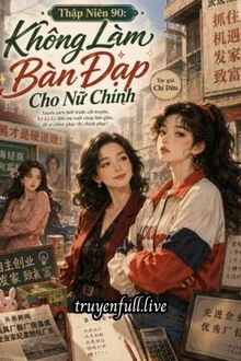 Thập Niên 90: Không Làm Bàn Đạp Cho Nữ Chính