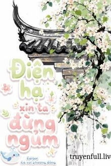 Điện Hạ Xin Ta Đừng Ngủm