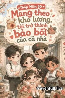 Thập Niên 50: Mang Theo Kho Lương, Tôi Làm Bảo Bối Của Cả Nhà