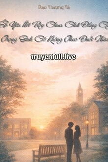 Ép Yêu Hot Boy Chua Chát Đắng Cay, Trọng Sinh Cô Không Theo Đuổi Nữa