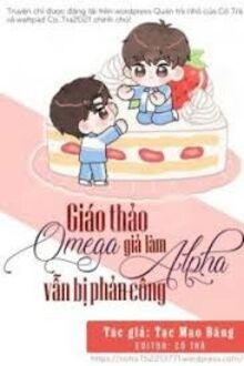 Giáo Thảo Omega Giả Làm Alpha Vẫn Bị Phản Công