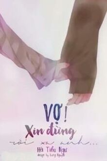 Vợ! Xin Đừng Rời Xa Anh