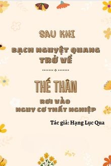 Sau Khi Bạch Nguyệt Quang Trở Về, Thế Thân Rơi Vào Nguy Cơ Thất Nghiệp