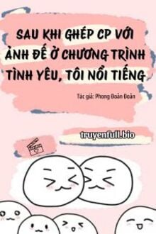 Sau Khi Ghép Cp Với Ảnh Đế Ở Chương Trình Tình Yêu, Tôi Nổi Tiếng