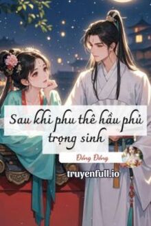 Sau Khi Phu Thê Hầu Phủ Trọng Sinh