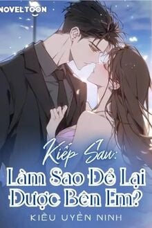 Kiếp Sau: Làm Sao Để Lại Được Bên Em?