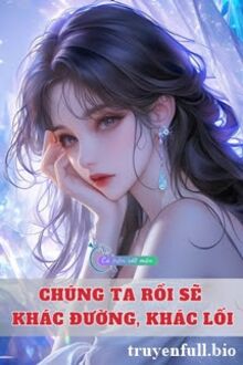 Chúng Ta Rồi Sẽ Khác Đường, Khác Lối